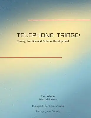 Judith H. Windt, Sheila Quilter Wheeler - Telephone Triage: Theory, Practice and Protocol Development, Häftad. Tillgänglighet: Lägg i varukorg