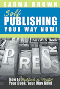 Earma Brown - Self Publishing Your Way Now: How to Publish to Profit Your Book Your Way Now, Häftad