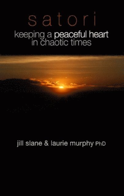 Laurie Murphy, Jill LLC Slane - Satori - Keeping a Peaceful Heart in Chaotic Times, E-bok
