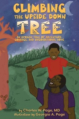 Charles W. Page - Climbing the Upside Down Tree: An African Tale of Adventure, Courage, and Unconditional Love, Inbunden