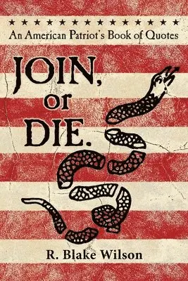 R. Blake Wilson - JOIN, or DIE. - An American Patriot's Book of Quotes, Häftad. Tillgänglighet: Lägg i varukorg