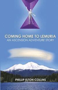 Phillip Elton Collins - Coming Home to Lemuria: An Ascension Adventure Story, Häftad