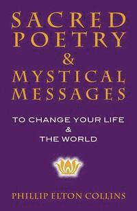 Phillip Elton Collins - Sacred Poetry & Mystical Messages: To Change Your Life & The World, Häftad
