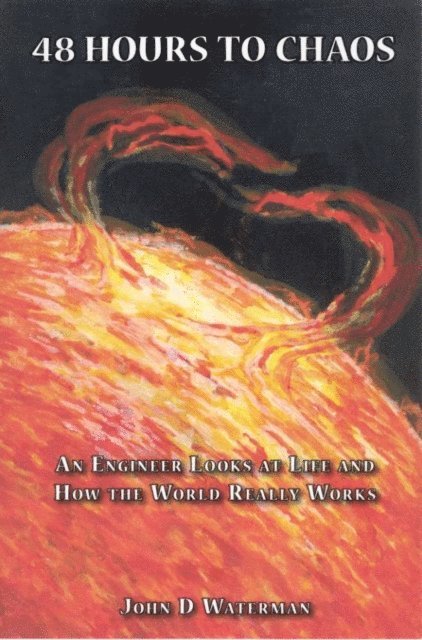 John Waterman - 48 Hours to Chaos: An Engineer Looks at Life and How the World Really Works, E-bok
