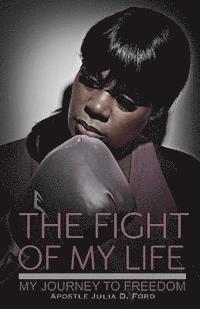 Apostle Julia D. Ford - The Fight of My Life; My Journey to Freedom, Häftad