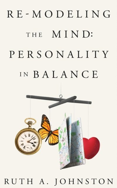 Ruth Johnston - Re-Modeling the Mind: Personality in Balance, E-bok