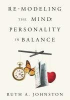 Ruth A. Johnston - Re-Modeling the Mind: Personality in Balance, Häftad