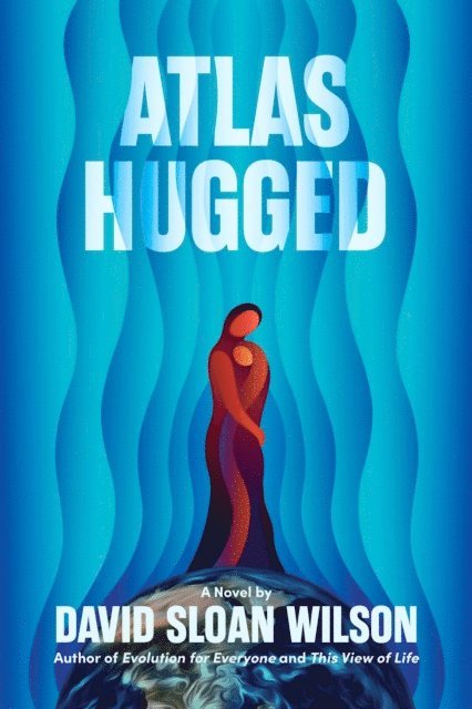 David Sloan Wilson - Atlas Hugged, E-bok