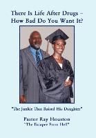 Pastor Ray Houston - There Is Life After Drugs-How Bad Do You Want It?, Inbunden