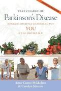 Take Charge of Parkinson's Disease: Dynamic Lifestyle Changes to Put YOU in the Driver's Seat