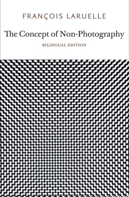 Francois Laruelle - Concept of Non-Photography, E-bok