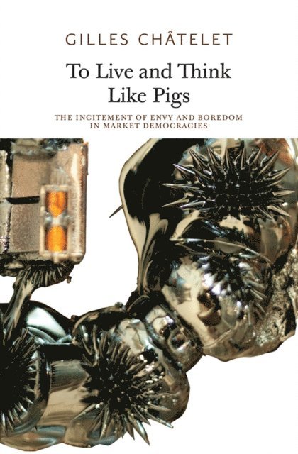 Gilles Chatelet - To Live and Think Like Pigs, E-bok