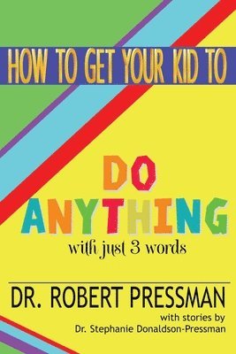 Robert Pressman - How To Get Your Kid To Do Anything With Just 3 Words, Häftad