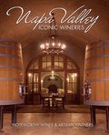 Napa Valley Iconic Wineries: Noteworthy Wines & Artisan Vintners