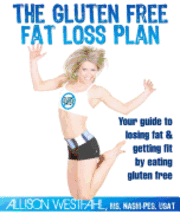 The Gluten Free Fat Loss Plan: Your guide to losing fat & getting fit by eating gluten free