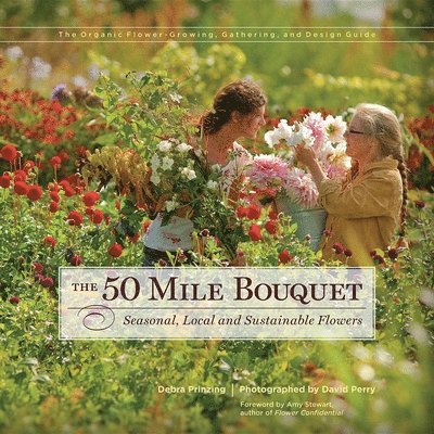 Debra Prinzing - 50 Mile Bouquet, Inbunden. Tillgänglighet: Tillfälligt slut