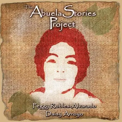 Peggy Robles-Alvarado - The Abuela Stories Project, Häftad. Tillgänglighet: Lägg i varukorg