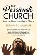 Passionate Church: Being the Church in an Age of Offense