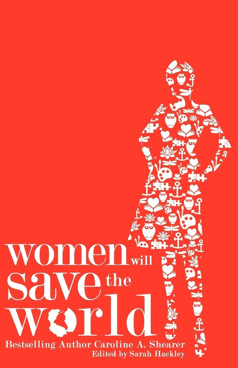 Caroline A Shearer, Sarah Hackley - Women Will Save the World, Häftad. Tillgänglighet: Lägg i varukorg