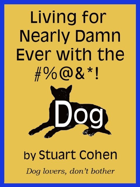 Stuart Cohen - Living for Damn Near Ever with the #%@&*! Dog, E-bok