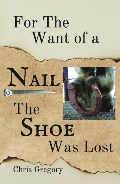 Chris Gregory - For the Want of a Nail, The Shoe Was Lost, E-bok