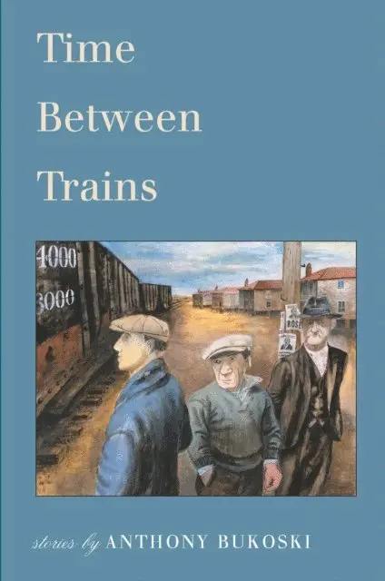 Anthony Bukoski - Time Between Trains, E-bok. Tillgänglighet: Lägg i varukorg