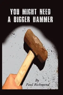 Paul Richmond - You Might Need A Bigger Hammer, Häftad. Tillgänglighet: Lägg i varukorg