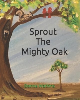 Donna Watkins - Sprout The Mighty Oak, Häftad. Tillgänglighet: Lägg i varukorg