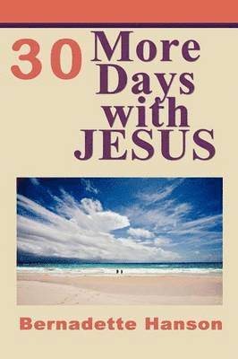 Bernadette Hanson - 30 More Days with JESUS, Häftad