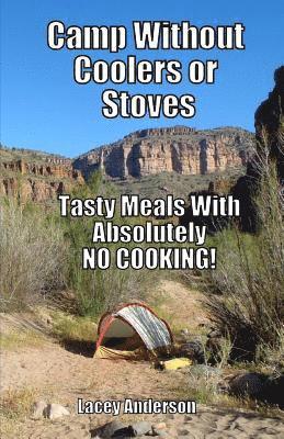 Lacey Anderson - Camp Without Coolers or Stoves: Tasty Meals with Absolutely No Cooking!, Häftad. Tillgänglighet: Lägg i varukorg