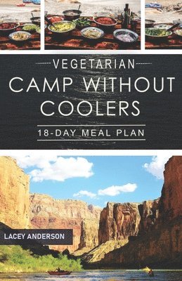 Lacey Anderson - Vegetarian Camp Without Coolers: 18-Day Meal Plan, Häftad. Tillgänglighet: Lägg i varukorg