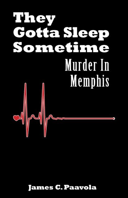 James Paavola - They Gotta Sleep Sometime: Murder In Memphis, E-bok