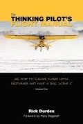 The Thinking Pilot's Flight Manual: Or, How to Survive Flying Little Airplanes and Have a Ball DoingIt