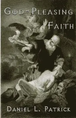 Daniel Patrick - God Pleasing Faith, Häftad. Tillgänglighet: Lägg i varukorg