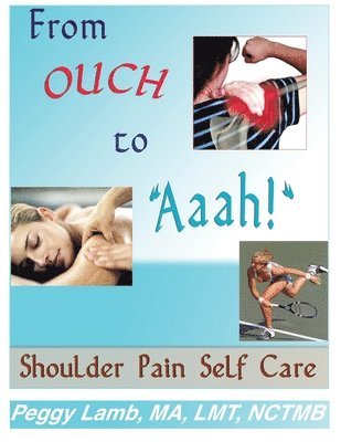 Peggy Lamb - From Ouch to Aaah! Shoulder Pain Self Care, Häftad. Tillgänglighet: Lägg i varukorg
