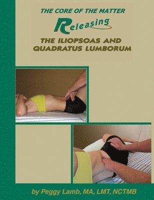 Peggy Lamb - Releasing the Iliopsoas and Quadratus Lumborum, Häftad. Tillgänglighet: Lägg i varukorg