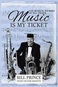 Music is My Ticket: The Musical Journey of Bill Prince