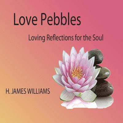 H. James Williams - Love Pebbles: Loving Reflections for the Soul, Häftad. Tillgänglighet: Lägg i varukorg