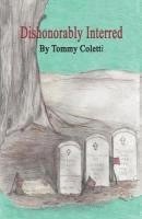 Tommy Coletti - Dishonorably Interred, Häftad