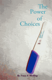 Tracy A. Medling, Michelle Nelson - The Power of Choices, Häftad