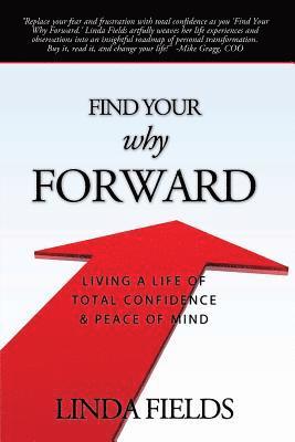 Linda Fields - Find Your Why Forward: Living Life of Total Confidence & Peace of Mind, Häftad