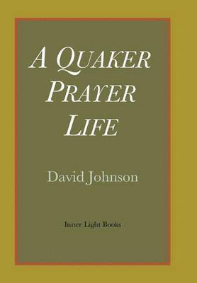David Johnson - Quaker Prayer Life, Inbunden