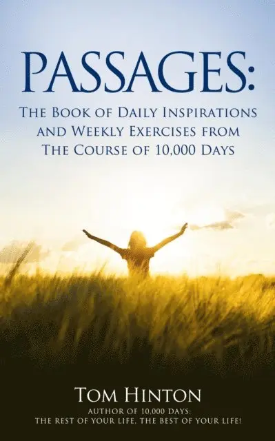 Passages: A Book of Daily Inspiration & Weekly Exercises for The Course of 10,000 Days
