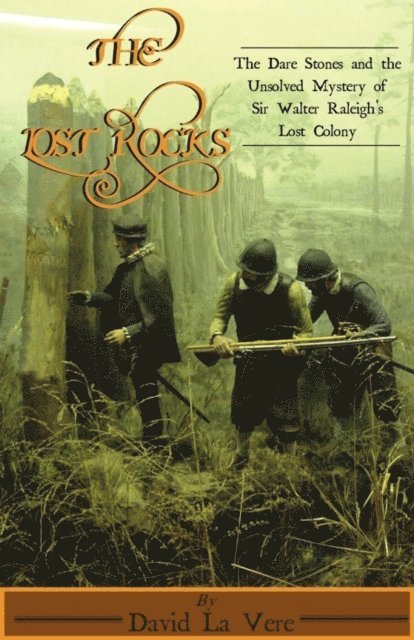 David La Vere - Lost Rocks: The Dare Stones and the Unsolved Mystery of Sir Walter Raleigh's Lost Colony, E-bok