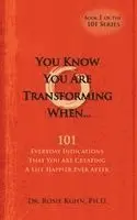 Rosie Kuhn - You Know You Are Transforming When ....101 Everyday Indications That You Are Creating a Life Happier Ever After, Häftad. Tillgänglighet: Lägg i varukorg