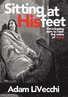 Adam J. Livecchi - Sitting at His Feet, Inbunden