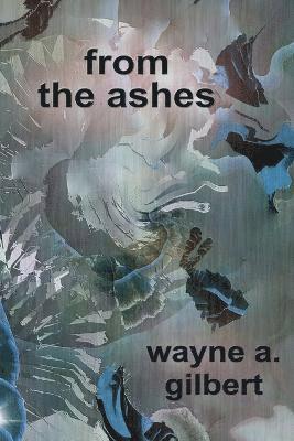 wayne a. gilbert - From the Ashes, Häftad