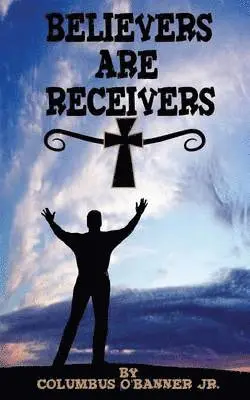 Columbus O'Banner Jr - Believers Are Receivers, Häftad. Tillgänglighet: Lägg i varukorg