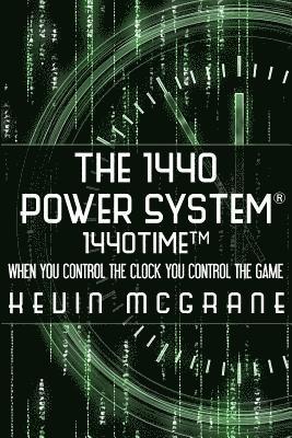 Kevin R. McGrane - The 1440 Power System 1440TIME: When You Control The Clock You Control The Game, Häftad
