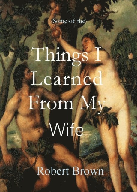 Robert Brown - Things I Learned From My Wife, E-bok